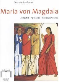 Maria von Magdala. Jüngerin - Apostolin - Glaubensvorbild