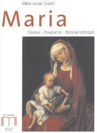Maria. Mutter - Prophetin - Himmelskönigin