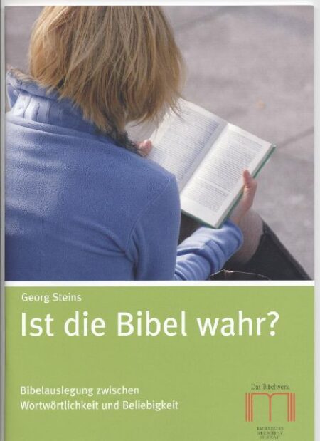 Ist die Bibel wahr?Bibelauslegung zwischen Wortwörtlichkeit und Beliebigkeit