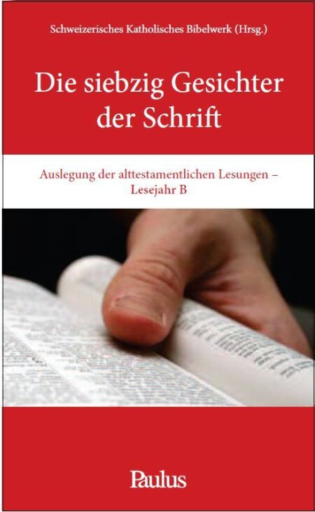 Die siebzig Gesichter der Schrift. Auslegung der alttestamentlichen Lesungen des Lesejahres B