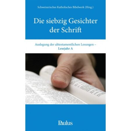 Die siebzig Gesichter der Schrift. Auslegung der alttestamentlichen Lesungen des Lesejahres A