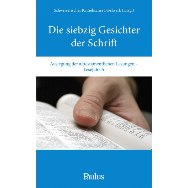 Die siebzig Gesichter der Schrift. Auslegung der alttestamentlichen Lesungen des Lesejahres A